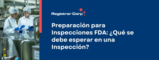 Preparación para Inspecciones FDA: ¿Qué se debe esperar en una Inspección?
