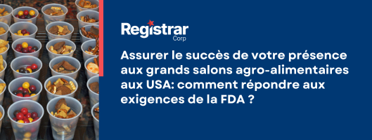 Assurer le succès de votre présence aux grands salons agro-alimentaires aux USA: comment répondre aux exigences de la FDA ?